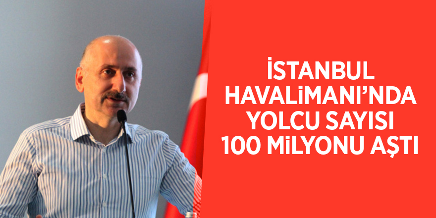 İstanbul Havalimanı’nda yolcu sayısı 100 milyonu aştı