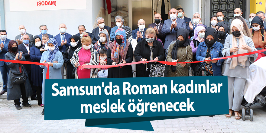 Samsun'da Roman kadınlar meslek öğrenecek - samsun haber