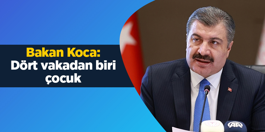 Bakan Koca: Dört vakadan biri çocuk