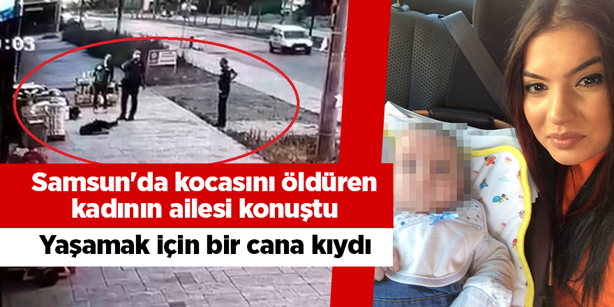 Samsun'da kocasını öldüren kadının ailesi konuştu  - samsun haber