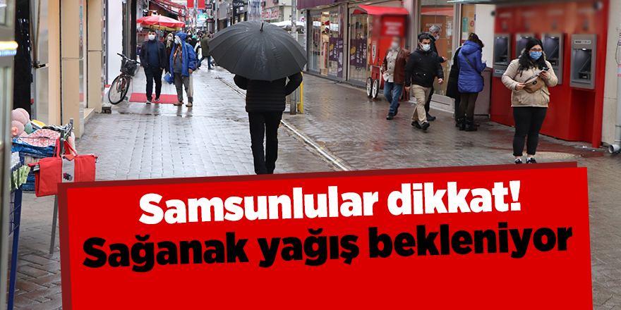 Samsunlular dikkat! Sağanak yağış bekleniyor - samsun haber