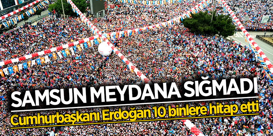 Samsun meydana sığmadı