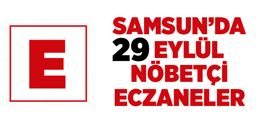 Samsun'da 29 Eylül nöbetçi eczaneler - samsun haber