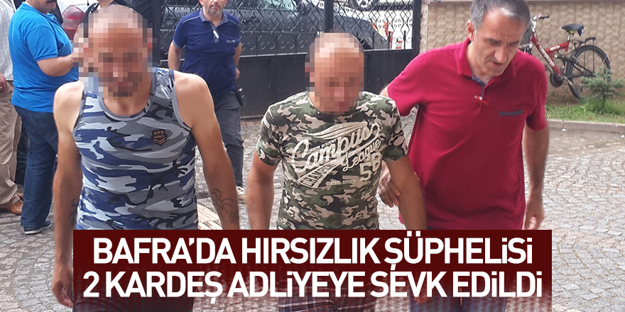 Bafra'da hırsızlık şüphelisi 2 kardeş adliyeye sevk edildi