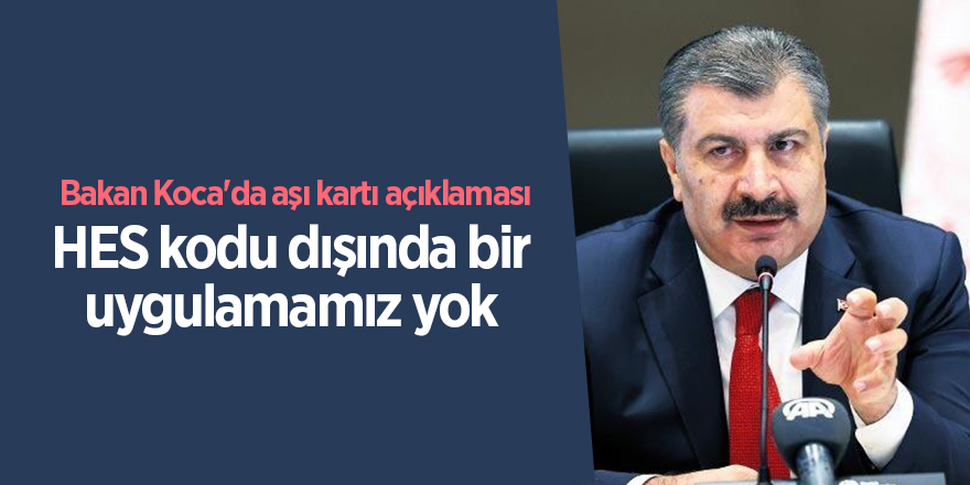 Bakan Koca'da aşı kartı açıklaması