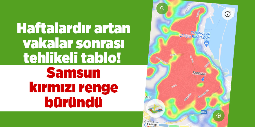 Haftalardır artan vakalar sonrası tehlikeli tablo!  Samsun kırmızı renge büründü - samsun haber