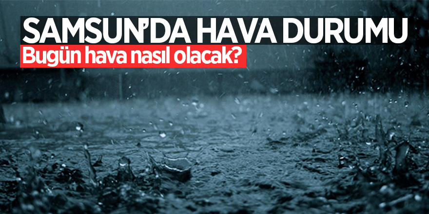  Samsun’da hava durumu 