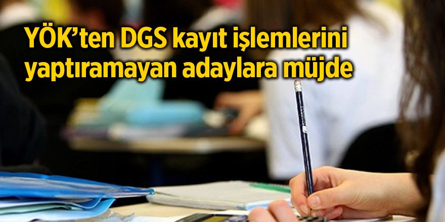 YÖK’ten DGS kayıt işlemlerini yaptıramayan adaylara müjde