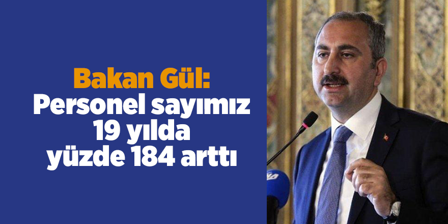 Bakan Gül: Personel sayımız 19 yılda yüzde 184 arttı