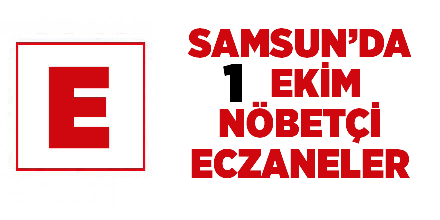 Samsun'da 1 Ekim nöbetçi eczaneler - samsun haber