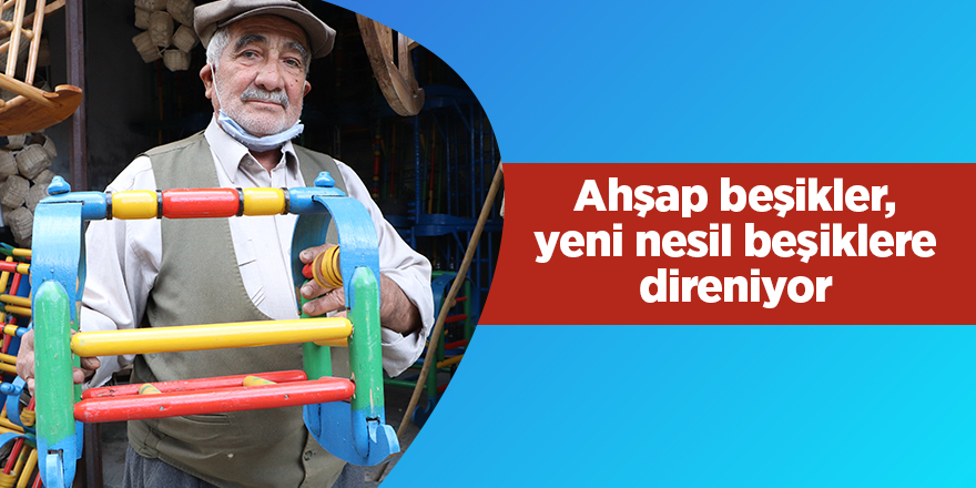 Ahşap beşikler, yeni nesil beşiklere direniyor - samsun haber