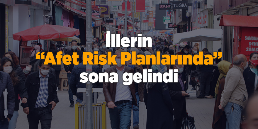 İllerin “Afet Risk Planlarında” sona gelindi