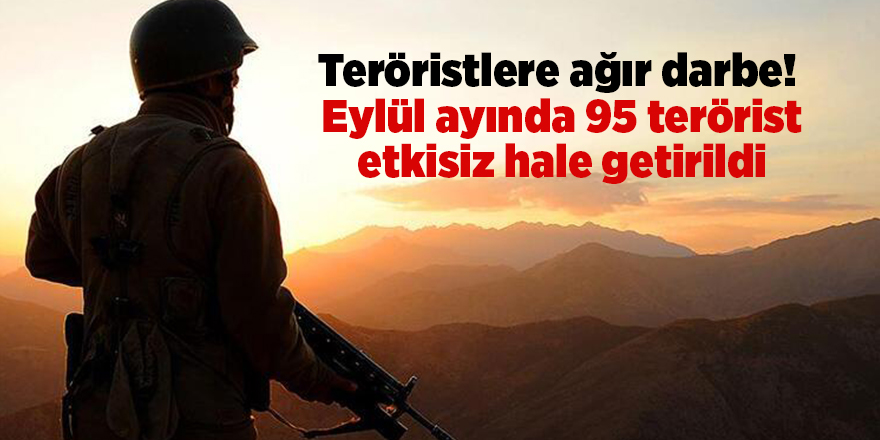 Teröristlere ağır darbe!  Eylül ayında 95 terörist etkisiz hale getirildi