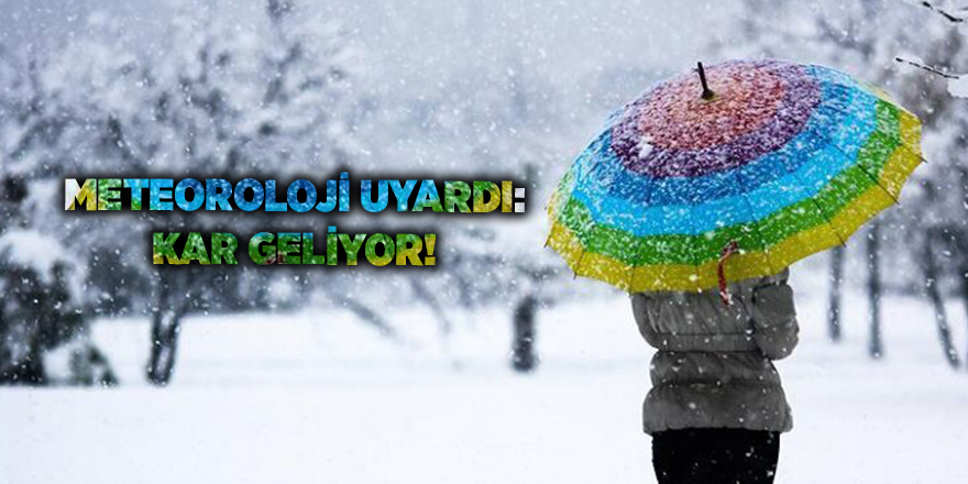 Meteoroloji uyardı: Kar geliyor!