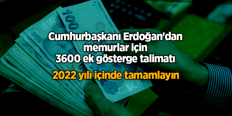 Cumhurbaşkanı Erdoğan'dan memurlar için 3600 ek gösterge talimatı