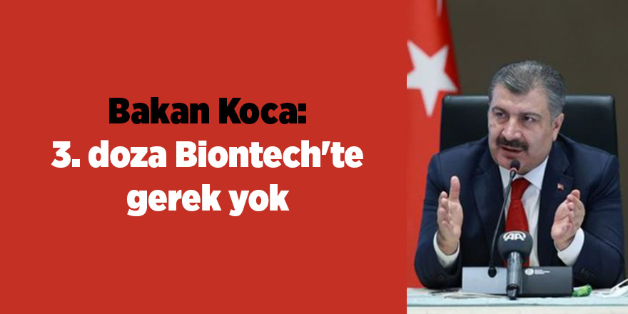 Bakan Koca: 3. doza Biontech'te gerek yok