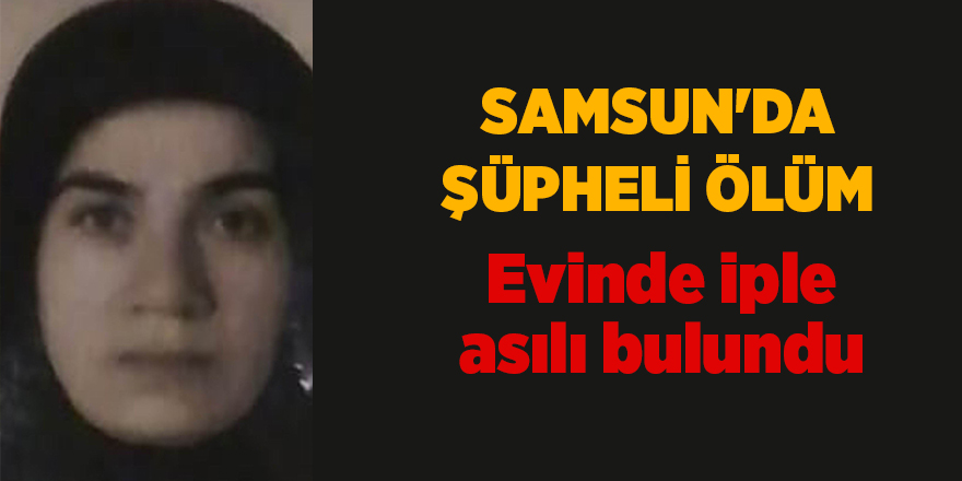 Samsun'da şüpheli ölüm - samsun haber