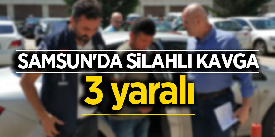 Samsun'da silahlı kavga: 3 yaralı