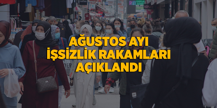 Ağustos ayı işsizlik rakamları açıklandı