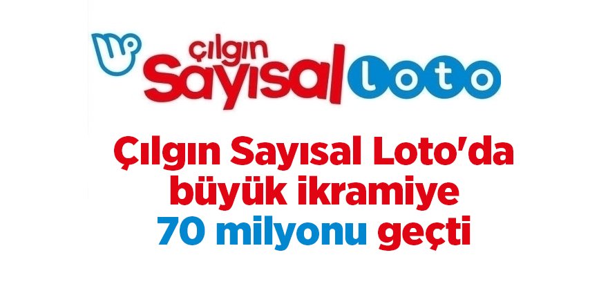 Çılgın Sayısal Loto'da büyük ikramiye  70 milyonu geçti