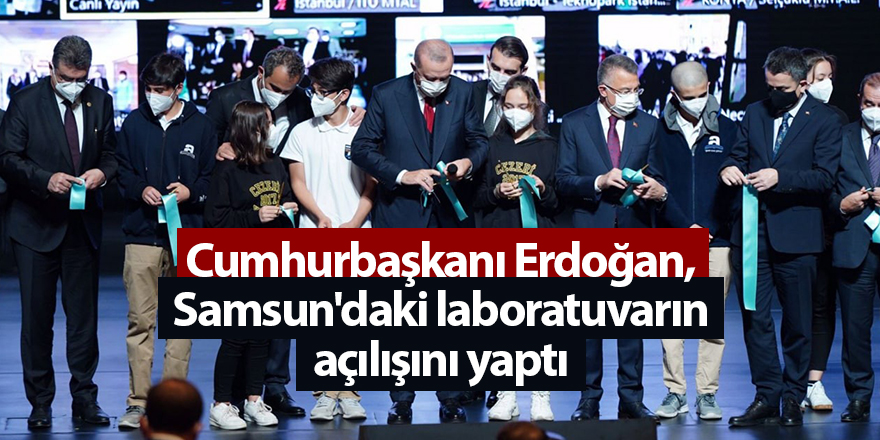 Cumhurbaşkanı Erdoğan, Samsun'daki laboratuvarın açılışını yaptı