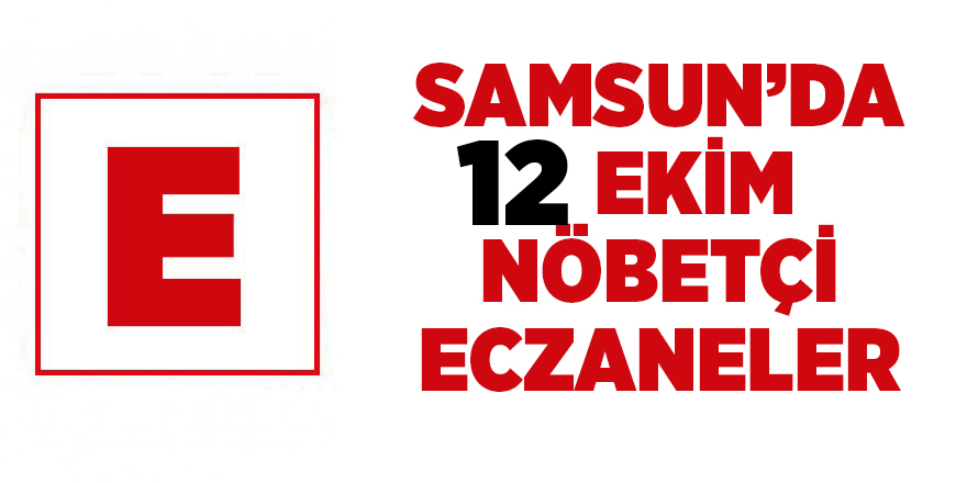 Samsun'da 12 Ekim nöbetçi eczaneler - samsun haber