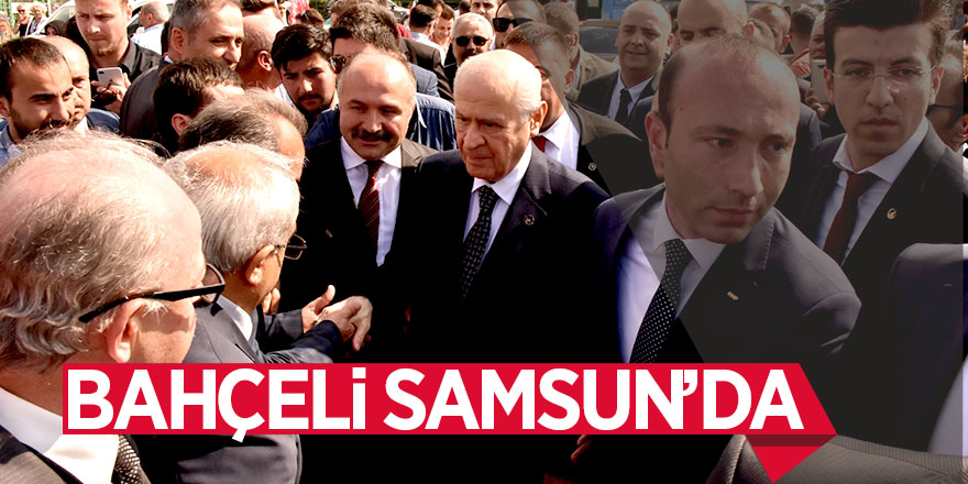 Devlet Bahçeli Samsun’da 