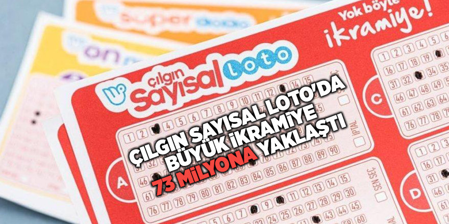 Çılgın Sayısal Loto'da büyük ikramiye  73 milyona yaklaştı