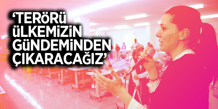 Karaaslan: ‘Terörü ülkemizin gündeminden çıkaracağız’