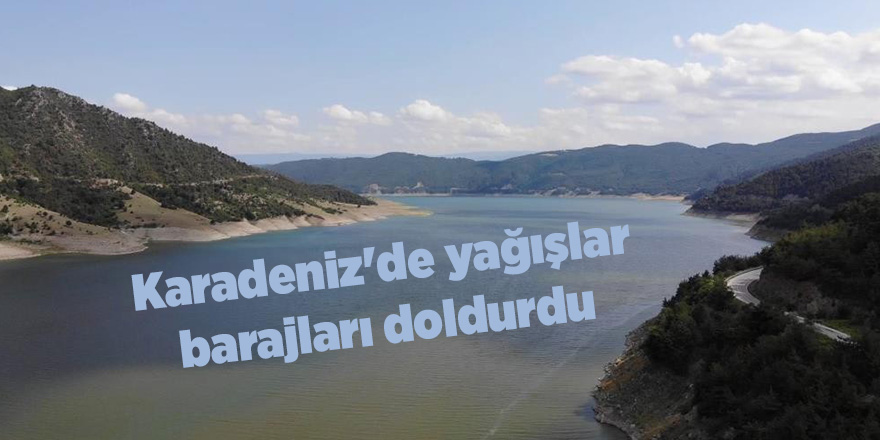 Karadeniz'de yağışlar barajları doldurdu