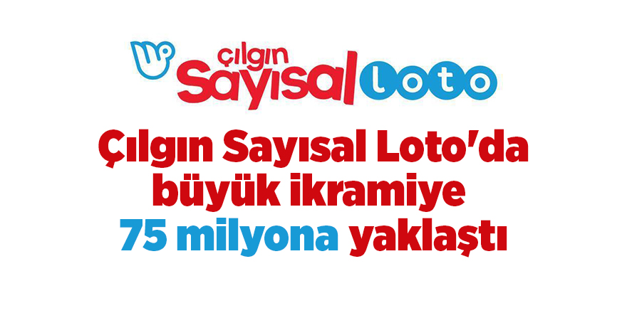 Çılgın Sayısal Loto'da büyük ikramiye  75 milyona yaklaştı