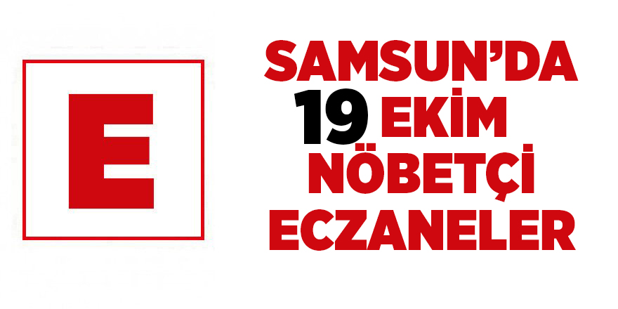 Samsun'da 19 Ekim nöbetçi eczaneler - samsun haber