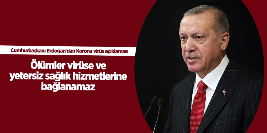 Cumhurbaşkanı Erdoğan'dan Korona virüs açıklaması