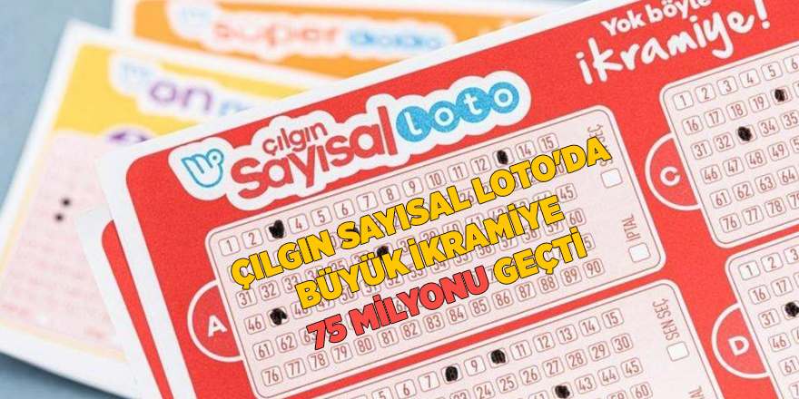 Çılgın Sayısal Loto'da büyük ikramiye  75 milyonu geçti