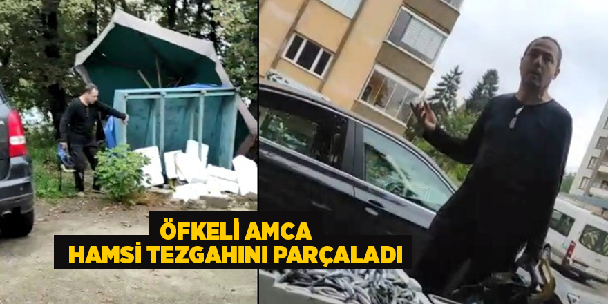 Öfkeli amca hamsi tezgahını parçaladı