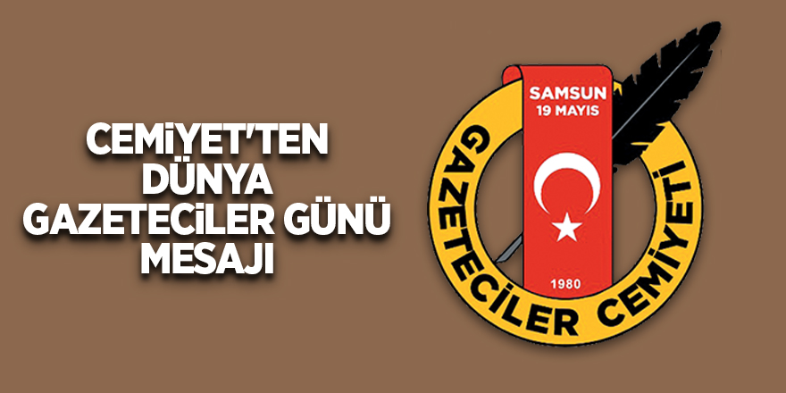 Cemiyet'ten Dünya Gazeteciler Günü mesajı - samsun haber