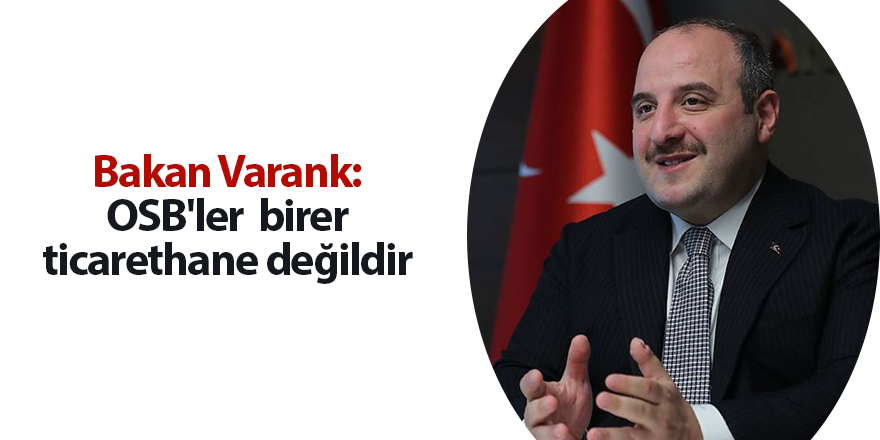 Bakan Varank: OSB'ler  birer ticarethane değildir