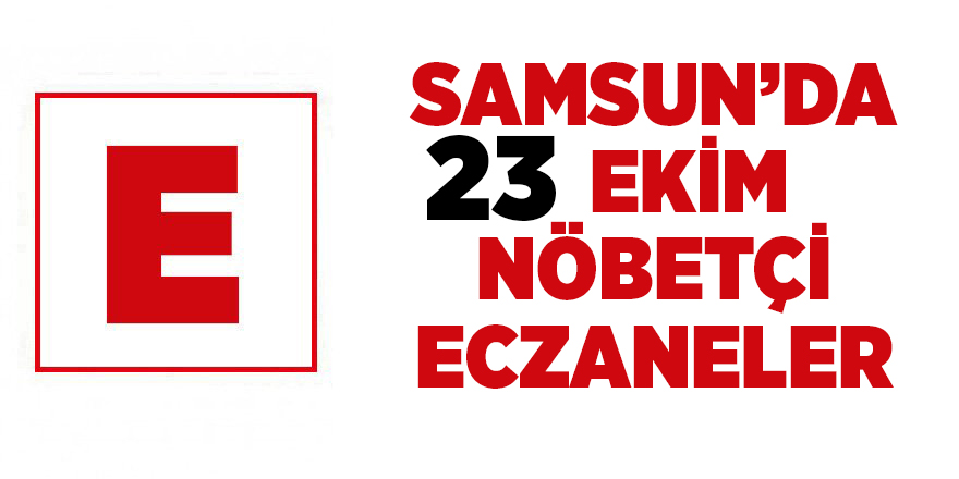 Samsun'da 23 Ekim nöbetçi eczaneler - samsun haber