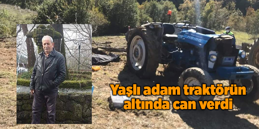 Yaşlı adam traktörün altında can verdi - samsun haber