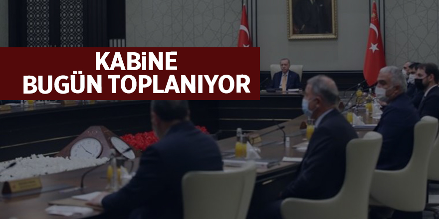 Kabine bugün toplanıyor