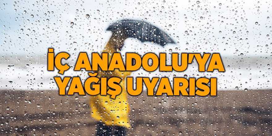 İç Anadolu'ya yağış uyarısı