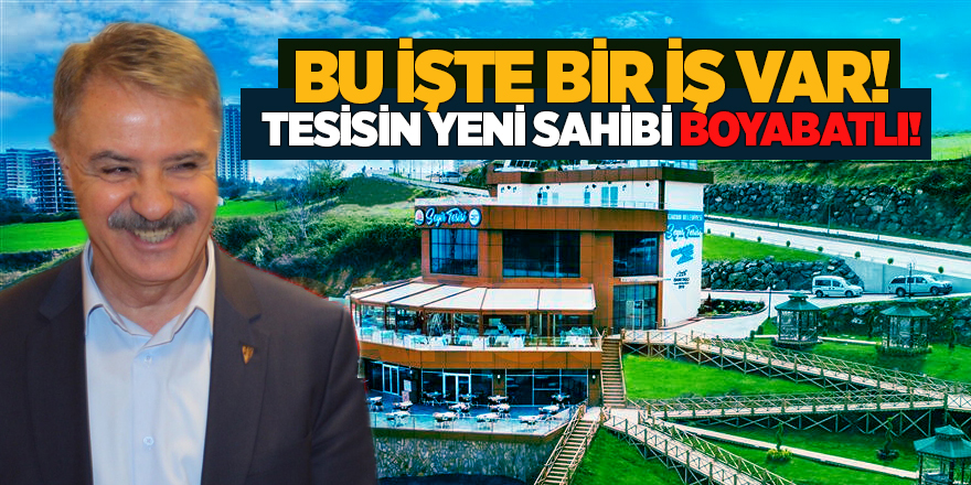 BU İŞTE BİR İŞ VAR! TESİSİN YENİ SAHİBİ BOYABATLI! - samsun haber