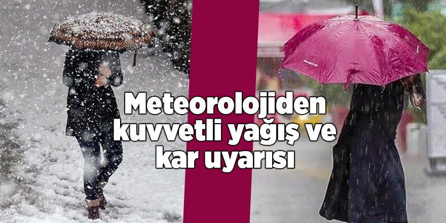 Meteorolojiden kuvvetli yağış ve kar uyarısı