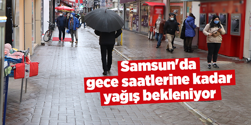 Samsun'da gece saatlerine kadar yağış bekleniyor - samsun haber