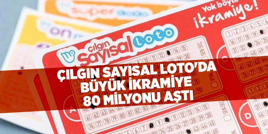 Çılgın Sayısal Loto'da büyük ikramiye  80 milyonu aştı