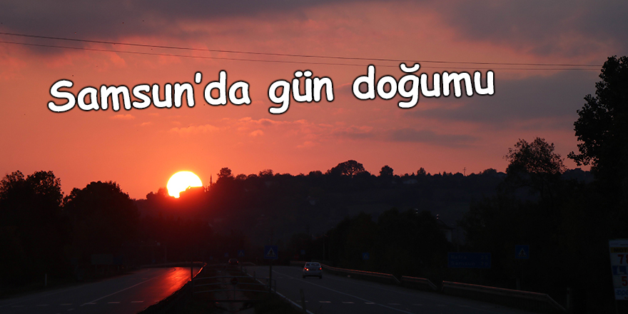 Samsun’da gün doğumu - samsun haber