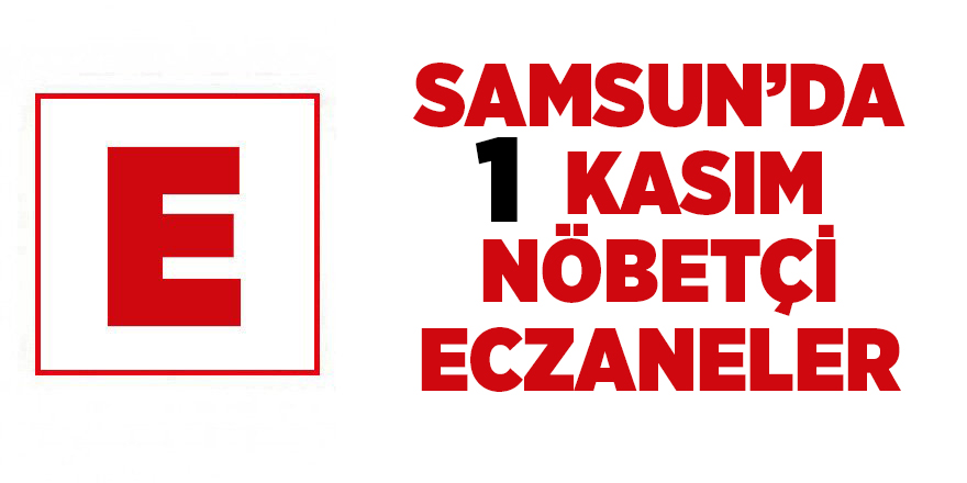 Samsun'da 1 Kasım nöbetçi eczaneler - samsun haber