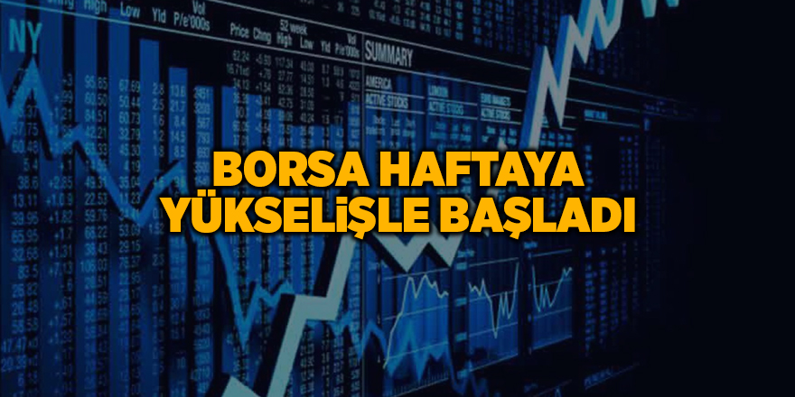 Borsa haftaya yükselişle başladı