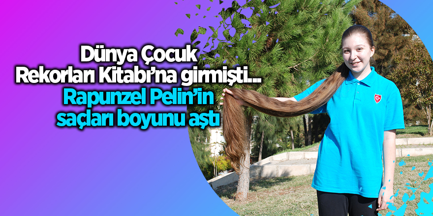 Dünya Çocuk Rekorları Kitabı’na girmişti... Rapunzel Pelin’in saçları boyunu aştı