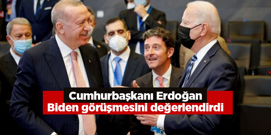 Cumhurbaşkanı Erdoğan Biden görüşmesini değerlendirdi